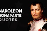 22 Strong & Inspirational Napoleon Bonaparte Quotes