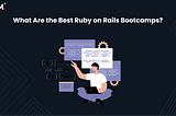 What Are the Best Ruby on Rails Bootcamps?