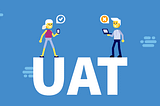 Why bother UAT?