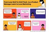 From Lone Wolf to Wolf Pack: As a Product Manager Learn to Love Marketing