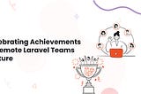 Celebrating Achievements in Remote Laravel Teams Culture