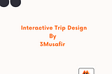 Interactive Trip Design by 3Musafir