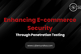 Enhance e-commerce security with Cyber Suraksa’s tailored penetration testing service.