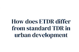 How does ETDR differ from standard TDR in urban development