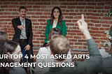 Your Top 4 Most Asked Arts Management Questions for 2024
