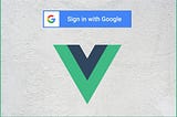 Google Login using Firebase Vuejs