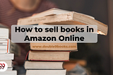 How to sell books in Amazon Online