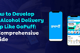 How to Develop an Alcohol Delivery App Like GoPuff
