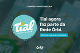 No centro da inovação: Tial e Órbi Conecta juntos firmam parceria