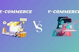 E-Commerce vs V-Commerce Explained in Simple Terms