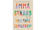 Emma Straub’s “This Time Tomorrow”: An Ode to the Love Between a Father and Daughter