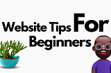 Website tips for beginners | Fast Arts Designs LLC