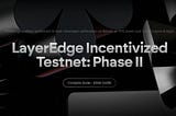 Layeredge Incentivized Testnet