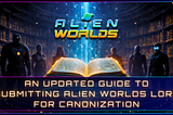 An Updated Guide to Submitting Alien Worlds Lore for Canonization