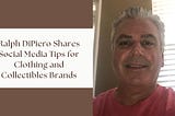 Ralph DiPiero Shares Social Media Tips for Clothing and Collectibles Brands