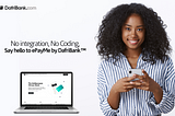 No integration, No Coding, Say hello to ePayMe by DafriBank™