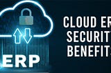 Cloud ERP Security Benefits