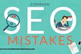 Common SEO mistakes Mostly by Beginners