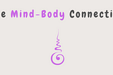 The Mind-Body Connection.