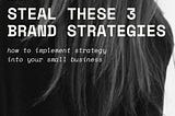 Steal These 3 Brand Strategies