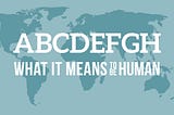 ABCDEFGH and What it Means to Be Human