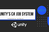 Unity’s C# Job System
