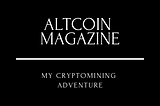 My CryptoMining Adventure.