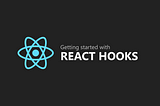 Getting started with React Hooks