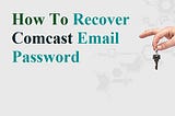 How To Recover Comcast Email Password