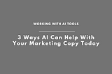 3 Ways Copywriters Can Use AI for Productivity (without being too lazy)
