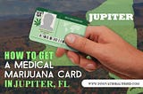 MMJ Cards Jupiter — Get Your Medical Marijuana Fast
