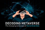 Decoding Metaverse : The changing landscape of World Wide Web