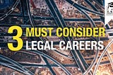 3 Legal Careers You MUST Consider