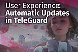User Experience: Automatic Updates in TeleGuard