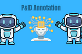 Why P&ID Annotation is the First Step in Plant Digitalisation