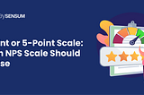 11-Point or 5-Point Scale: Which NPS scale should you use