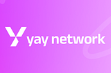 Unveiling the Potential of Yay Network: A Game Changer in Decentralized Finance