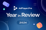 AdPlayer.Pro in 2024: Year in Review