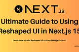 Ultimate Guide to Using Reshaped UI in Next.js 15.