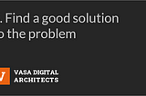 Find a Good Solution to the Problem