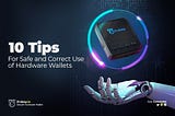 10 Tips for Safe Use of Hardware Wallets