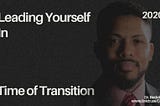 Leading Yourself in Times of Transition