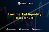 DeFi risks at the low liquidity market