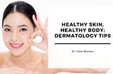 Healthy Skin, Healthy Body: Dermatology Tips | Dr. Liam Mancuso | Health Care