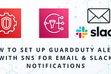How to Set Up GuardDuty Alerts with SNS for Email & Slack Notifications