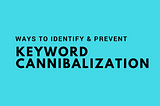 How To Identify & Prevent Keyword Cannibalization