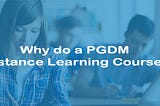 Why do a PGDM distance learning course?
