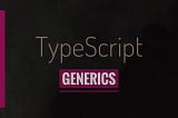 TypeScript — Generics