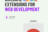 Awesome Chrome Extensions for Web Development — Front Page