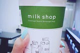 Yesterday, I went to “Milk Shop”.